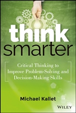 Think Smarter: Critical Thinking to Improve Problem–Solving and Decision–Making Skills - ISBN 9781118729830