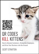QR Codes Kill Kittens: How to Alienate Customers, Dishearten Employees, and Drive Your Business into the Ground - ISBN 9781118732755
