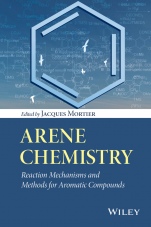 Arene Chemistry: Reaction Mechanisms and Methods for Aromatic Compounds - ISBN 9781118752012