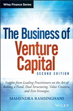 The Business of Venture Capital: Insights from Leading Practitioners on the Art of Raising a Fund, Deal Structuring, Value Creation, and Exit Strategies - ISBN 9781118752197