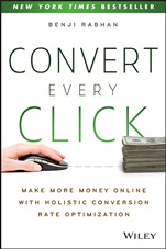 Convert Every Click: Make More Money Online with Holistic Conversion Rate Optimization - ISBN 9781118759677
