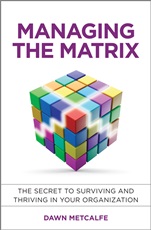 Managing the Matrix: The Secret to Surviving and Thriving in Your Organization - ISBN 9781118765371