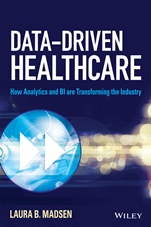 Data–Driven Healthcare: How Analytics and BI are Transforming the Industry - ISBN 9781118772218