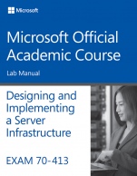 Exam 70–413 Designing and Implementing a Server Infrastructure Lab Manual - ISBN 9781118789155