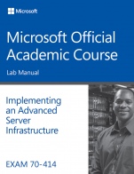 Exam 70–414 Implementing an Advanced Server Infrastructure Lab Manual - ISBN 9781118789469