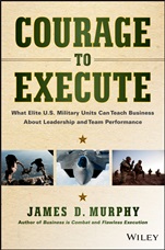 Courage to Execute: What Elite U.S. Military Units Can Teach Business About Leadership and Team Performance - ISBN 9781118790090