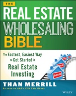 The Real Estate Wholesaling Bible: The Fastest, Easiest Way to Get Started in Real Estate Investing - ISBN 9781118807521