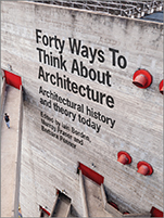 Forty Ways to Think About Architecture: Architectural History and Theory Today - ISBN 9781118822616