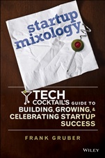 Startup Mixology: Tech Cocktails Guide to Building, Growing, and Celebrating Startup Success - ISBN 9781118844380