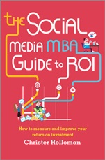 The Social Media MBA Guide to ROI: How to Measure and Improve Your Return on Investment - ISBN 9781118844397