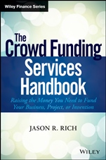 The Crowd Funding Services Handbook: Raising the Money You Need to Fund Your Business, Project, or Invention - ISBN 9781118853009