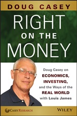 Right on the Money: Doug Casey on Economics, Investing, and the Ways of the Real World with Louis James - ISBN 9781118856222