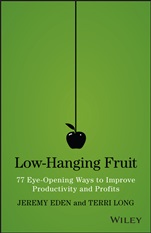 Low–Hanging Fruit: 77 Eye–Opening Ways to Improve Productivity and Profits - ISBN 9781118857922