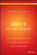 Serve to Be Great: Leadership Lessons from a Prison, a Monastery, and a Boardroom - ISBN 9781118868461