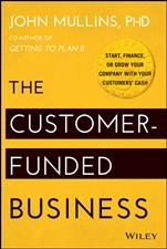 The Customer–Funded Business: Start, Finance, or Grow Your Company with Your Customers Cash - ISBN 9781118878859