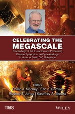 Celebrating the Megascale: Proceedings of the Extraction and Processing Division Symposium on Pyrometallurgy in Honor of David G.C. Robertson - ISBN 9781118889619