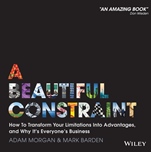 A Beautiful Constraint: How To Transform Your Limitations Into Advantages, and Why Its Everyones Business - ISBN 9781118899014
