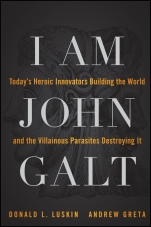 I Am John Galt: Todays Heroic Innovators Building the World and the Villainous Parasites Destroying It - ISBN 9781118907535