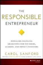 The Responsible Entrepreneur: Four Game–Changing Archetypes for Founders, Leaders, and Impact Investors - ISBN 9781118910757