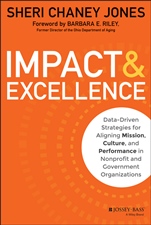 Impact & Excellence: Data–Driven Strategies for Aligning Mission, Culture and Performance in Nonprofit and Government Organizations - ISBN 9781118911112