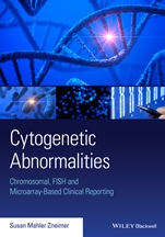 Cytogenetic Abnormalities: Chromosomal, FISH, and Microarray–Based Clinical Reporting and Interpretation of Result - ISBN 9781118912492