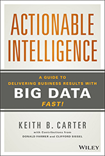Actionable Intelligence: A Guide to Delivering Business Results with Big Data Fast! - ISBN 9781118915233