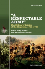 A Respectable Army: The Military Origins of the Republic, 1763–1789 - ISBN 9781118923887