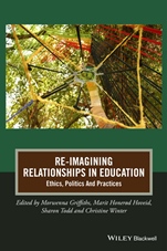 Re–Imagining Relationships in Education: Ethics, Politics and Practices - ISBN 9781118944738