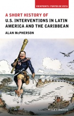 A Short History of U.S. Interventions in Latin America and the Caribbean - ISBN 9781118954003