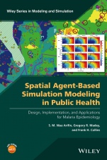 Spatial Agent–Based Simulation Modeling in Public Health: Design, Implementation, and Applications for Malaria Epidemiology - ISBN 9781118964354