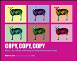 Copy, Copy, Copy: How to Do Smarter Marketing by Using Other Peoples Ideas - ISBN 9781118964965