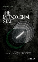 The Metacolonial State: Pakistan, Critical Ontology, and the Biopolitical Horizons of Political Islam - ISBN 9781118979372