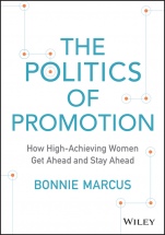 The Politics of Promotion: How High–Achieving Women Get Ahead and Stay Ahead - ISBN 9781118997420