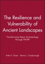 The Resilience and Vulnerability of Ancient Landscapes: Transforming Maya Archaeology through IHOPE - ISBN 9781119016731