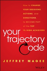 Your Trajectory Code: How to Change Your Decisions, Actions, and Directions, to Become Part of the Top 1% High Achievers - ISBN 9781119043232