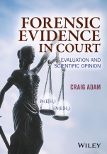 Forensic Evidence in Court: Evaluation and Scientific Opinion - ISBN 9781119054412