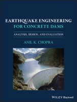 Earthquake Engineering for Concrete Dams: Analysis, Design, and Evaluation - ISBN 9781119056034