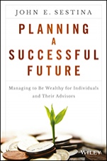Planning a Successful Future: Managing to Be Wealthy for Individuals and Their Advisors - ISBN 9781119069126