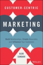 Customer–Centric Marketing: Build Relationships, Create Advocates, and Influence Your Customers - ISBN 9781119092896