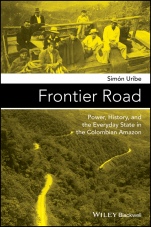 Frontier Road: Power, History, and the Everyday State in the Colombian Amazon - ISBN 9781119100188