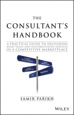 The Consultants Handbook: A Practical Guide to Delivering High–value and Differentiated Services in a Competitive Marketplace - ISBN 9781119106203