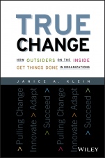 True Change: How Outsiders on the Inside Get Things Done in Organizations - ISBN 9781119116578