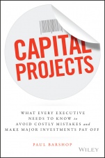 Capital Projects: What Every Executive Needs to Know to Avoid Costly Mistakes and Make Major Investments Pay Off - ISBN 9781119119210