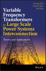 Variable Frequency Transformers for Large Scale Power Systems Interconnection: Theory and Applications - ISBN 9781119128977