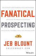 Fanatical Prospecting: The Ultimate Guide to Opening Sales Conversations and Filling the Pipeline by Leveraging Social Selling, Telephone, Email, Text, and Cold Calling - ISBN 9781119144755