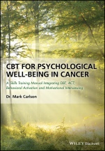 CBT for Psychological Well–Being in Cancer: A Skills Training Manual Integrating DBT, ACT, Behavioral Activation and Motivational Interviewing - ISBN 9781119161431