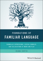 Foundations of Familiar Language: Formulaic Expressions, Lexical Bundles, and Collocations at Work and Play - ISBN 9781119163329