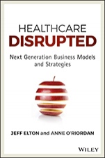 Healthcare Disrupted: Next Generation Business Models and Strategies - ISBN 9781119171881