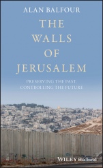 The Walls of Jerusalem: Preserving the Past, Controlling the Future - ISBN 9781119182290