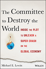 The Committee to Destroy the World: Inside the Plot to Unleash a Super Crash on the Global Economy - ISBN 9781119183549